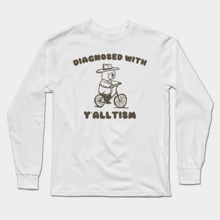 Diagnosed With Y'ALLTISM Long Sleeve T-Shirt